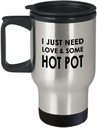 Gifts for Hot Pot Lover Travel Mug Insulated Coffee Tumbler - Hotpot Soup Food Steamboat Chinese Cuisine Southeast Asian Foodie Themed Funny Cute Gag Idea - Just Need Love Some